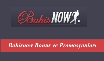 Bahisnow Bonus ve Promosyonları