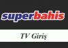 Süperbahis TV Giriş