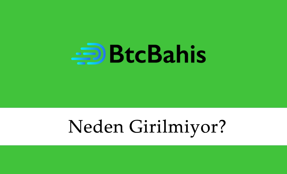 BtcBahis Neden Girilmiyor?