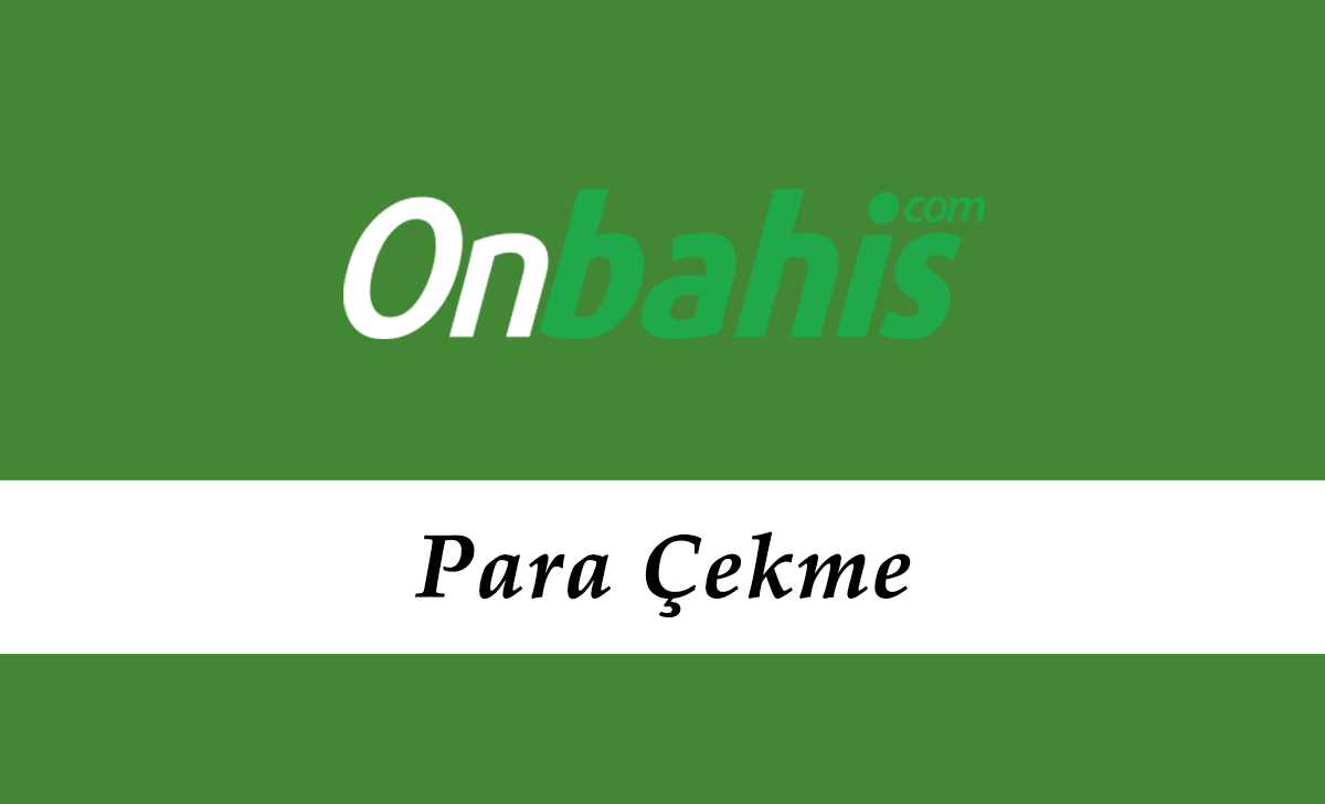 Onbahis Para Çekme