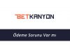 Betkanyon Ödeme Sorunu Var mı?