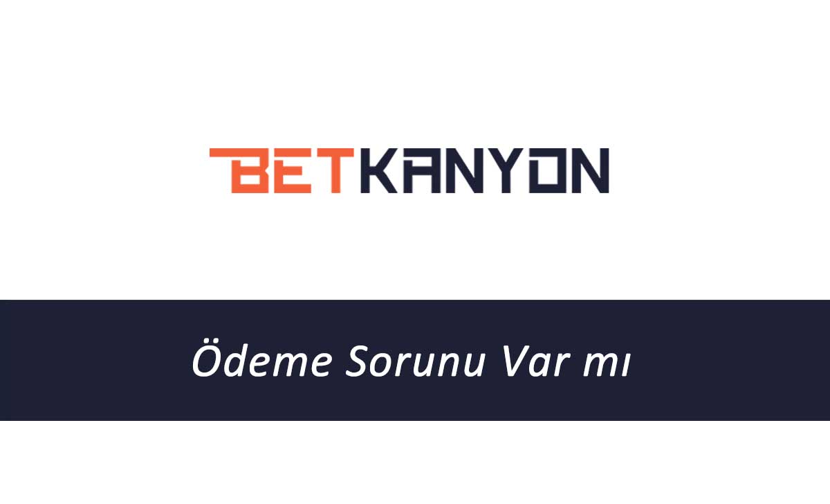 Betkanyon Ödeme Sorunu Var mı?