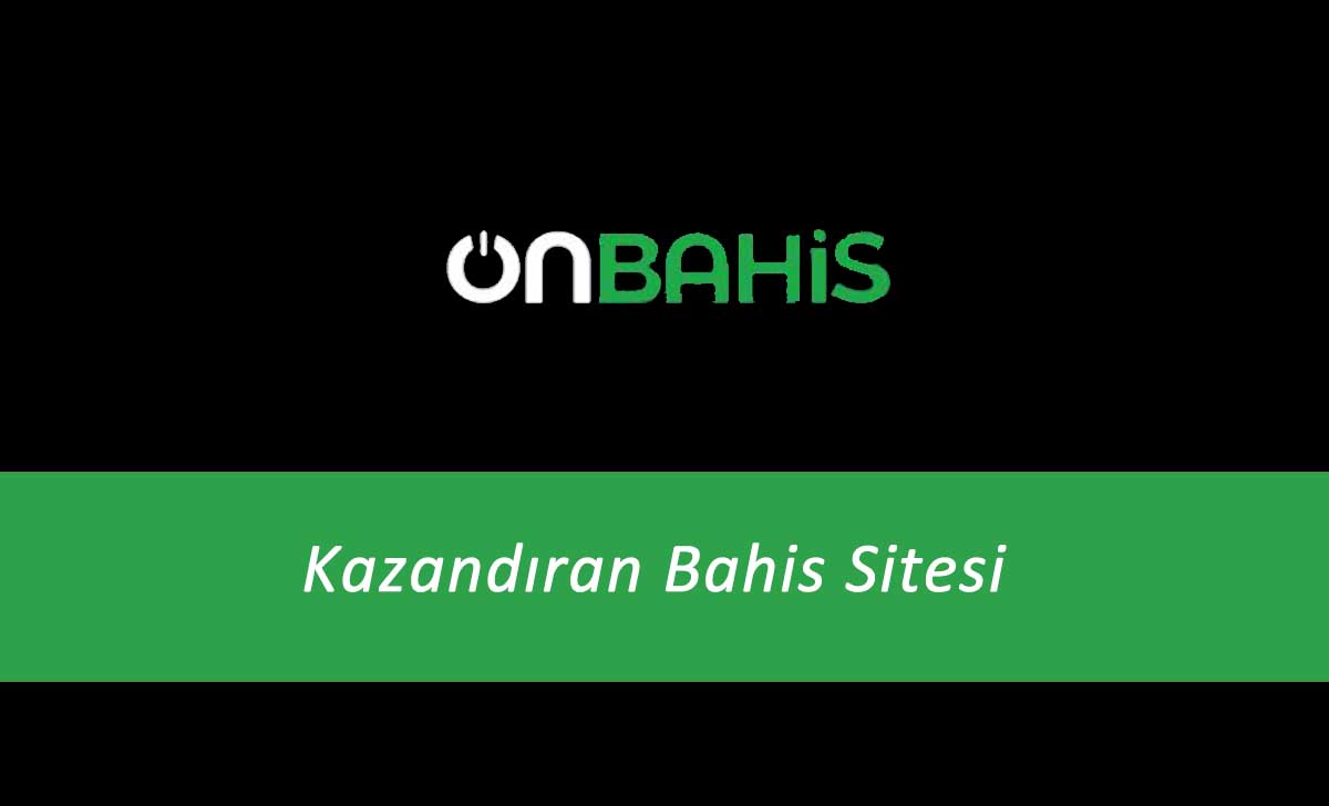 Onbahis Kazandıran Bahis Sitesi