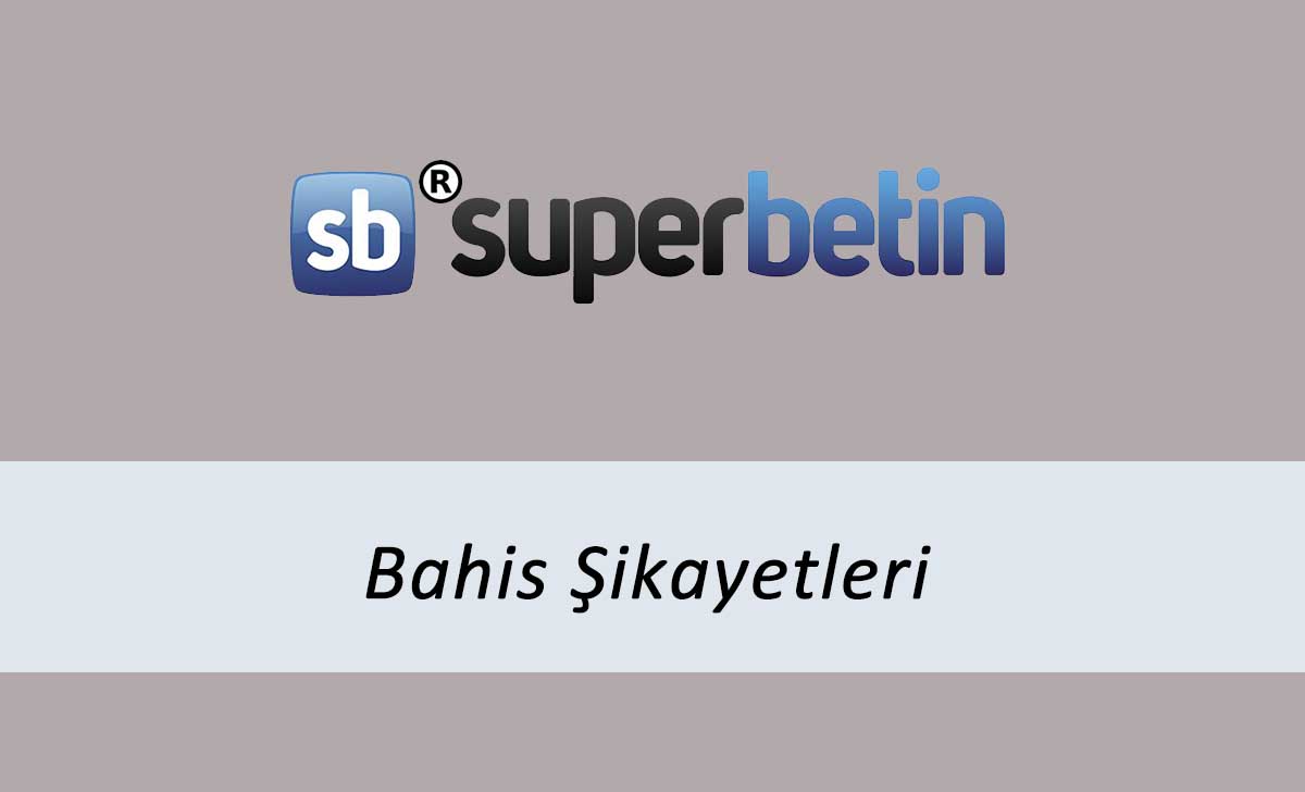 Süperbetin Bahis Şikayetleri