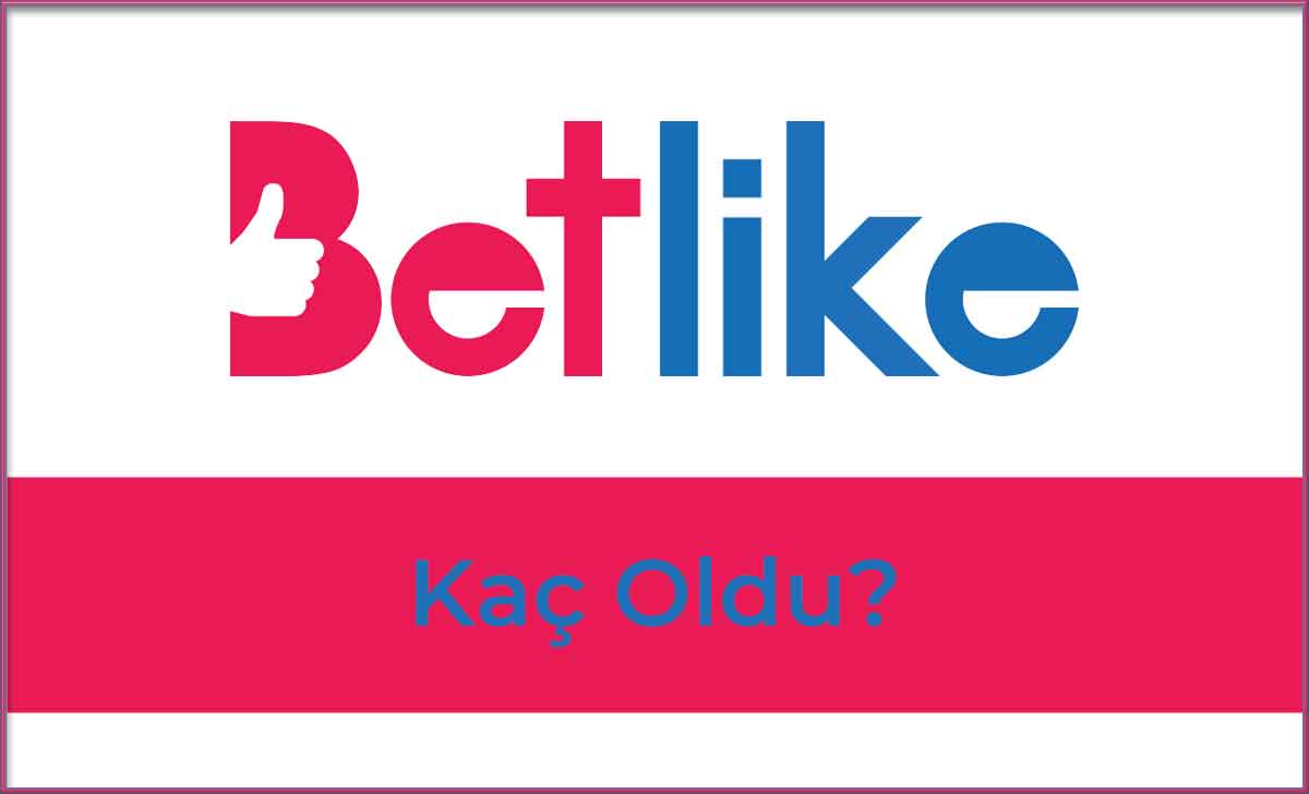 Betlike348 Kaç Oldu