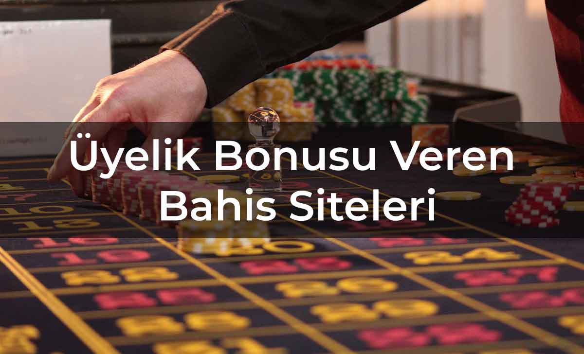 Üyelik Bonusu Veren Bahis Siteleri