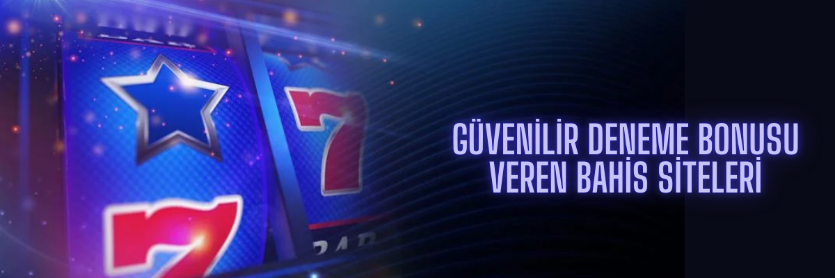 Güvenilir Deneme Bonusu Veren Bahis Siteleri