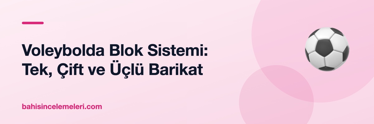 Voleybolda Blok Sistemi: Tek, Çift ve Üçlü Barikat